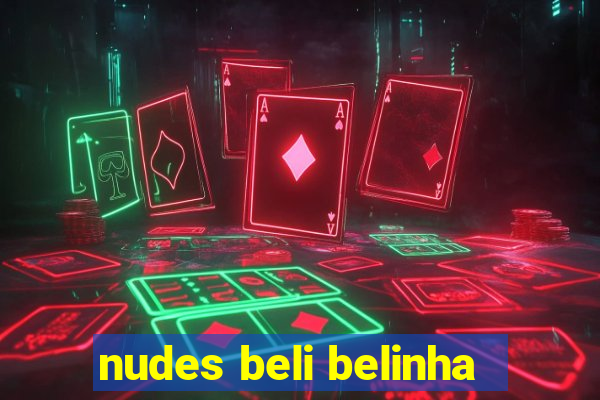 nudes beli belinha