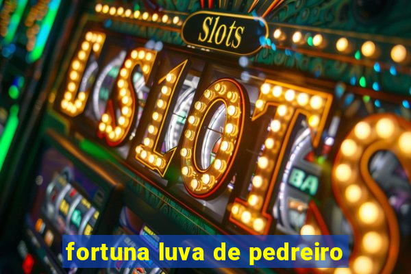 fortuna luva de pedreiro