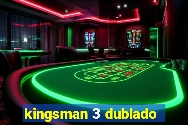 kingsman 3 dublado