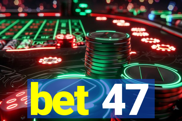 bet 47