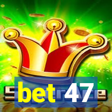 bet 47