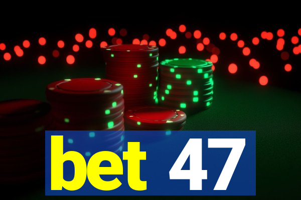 bet 47