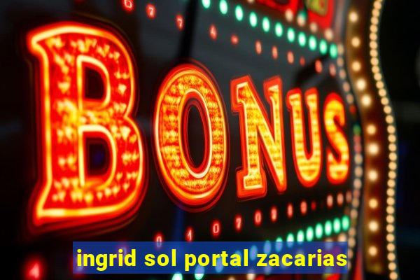 ingrid sol portal zacarias