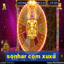 sonhar com xuxu