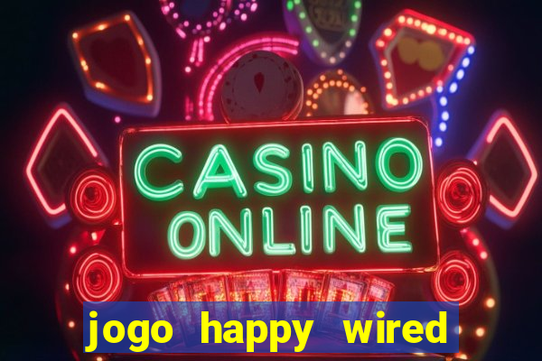 jogo happy wired paga mesmo