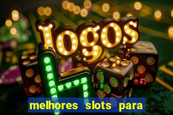 melhores slots para ganhar dinheiro