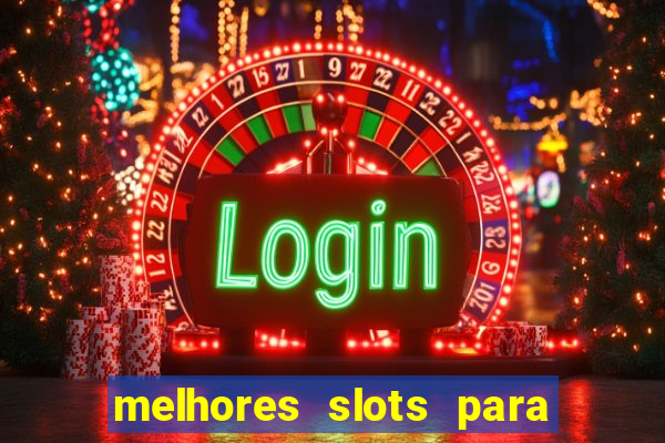 melhores slots para ganhar dinheiro