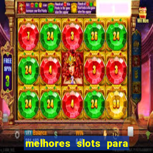 melhores slots para ganhar dinheiro