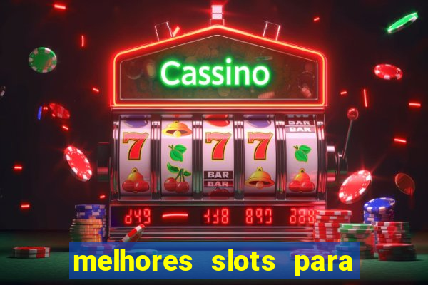 melhores slots para ganhar dinheiro