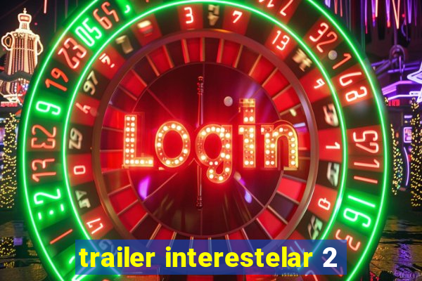 trailer interestelar 2