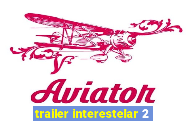 trailer interestelar 2