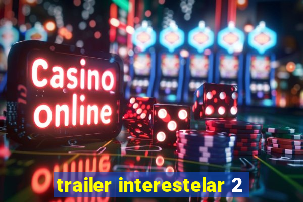 trailer interestelar 2