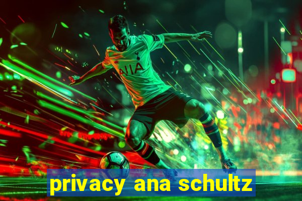 privacy ana schultz