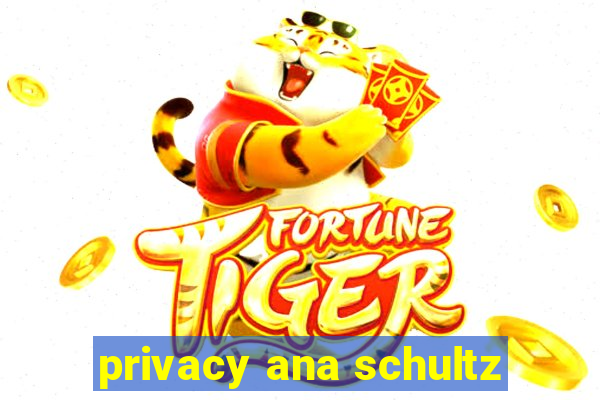 privacy ana schultz