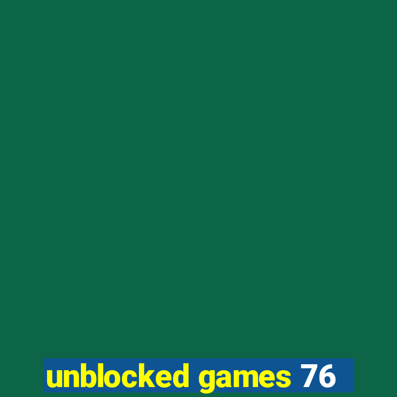 unblocked games 76