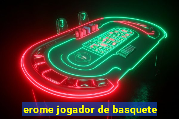 erome jogador de basquete