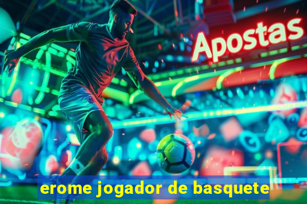 erome jogador de basquete