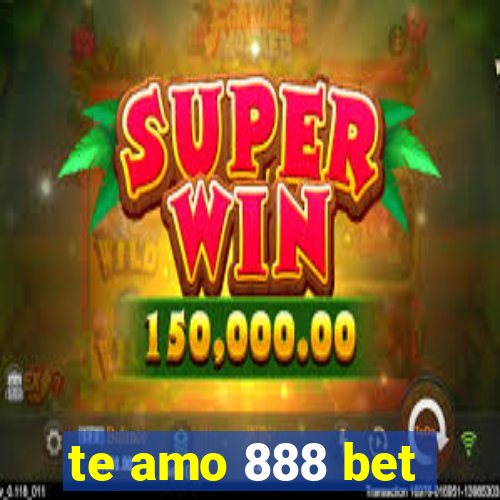 te amo 888 bet