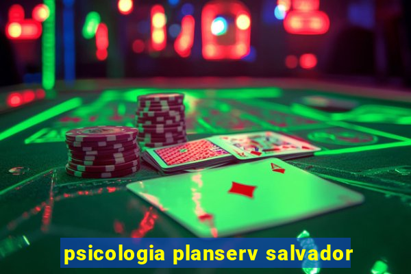 psicologia planserv salvador