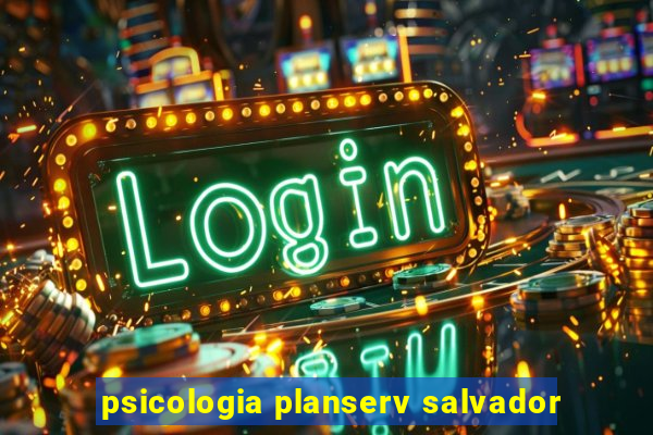 psicologia planserv salvador