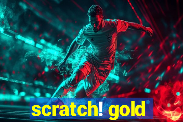 scratch! gold