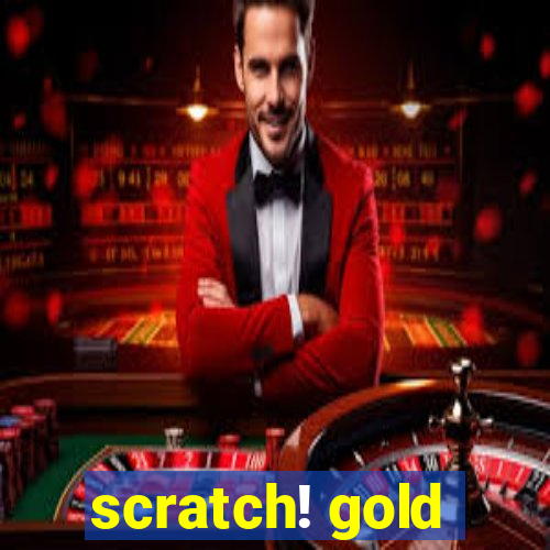 scratch! gold