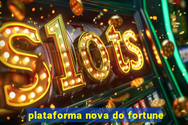 plataforma nova do fortune