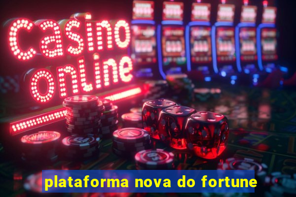 plataforma nova do fortune