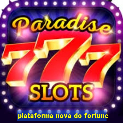 plataforma nova do fortune