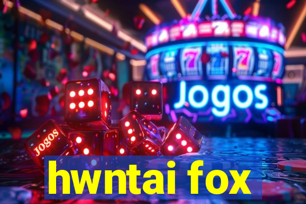 hwntai fox