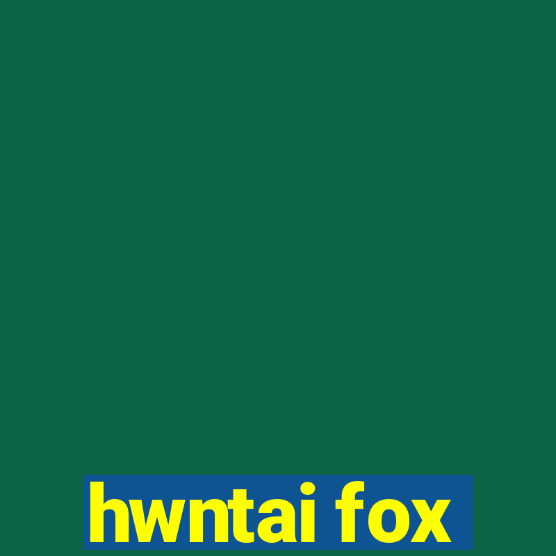 hwntai fox