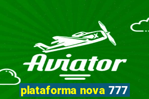 plataforma nova 777