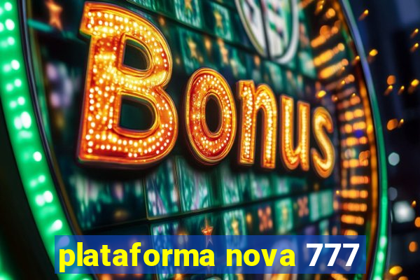 plataforma nova 777