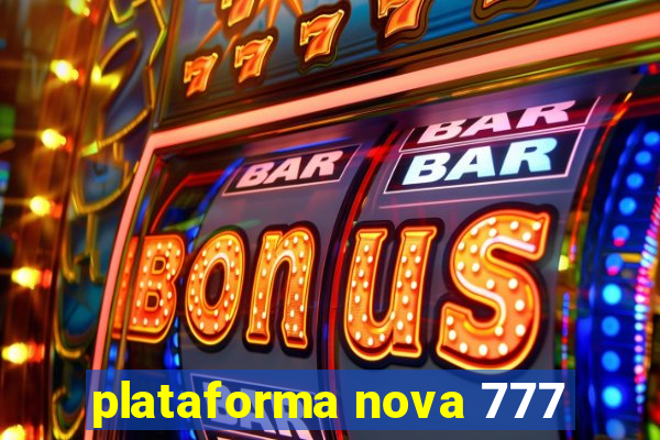 plataforma nova 777