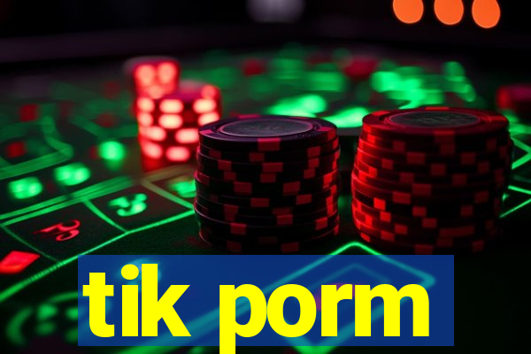 tik porm