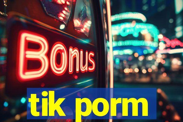 tik porm