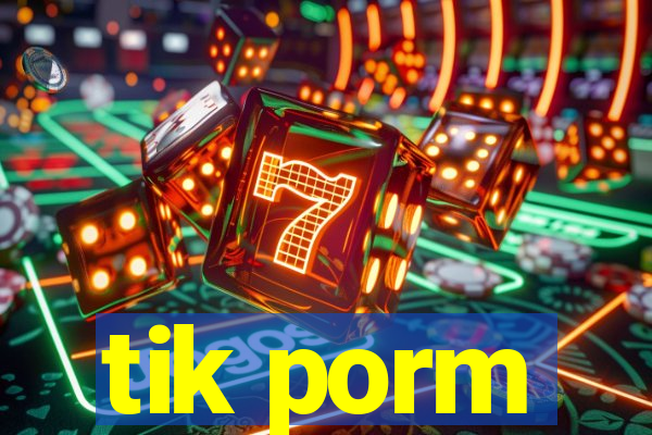 tik porm