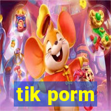 tik porm