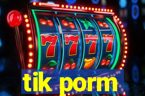 tik porm