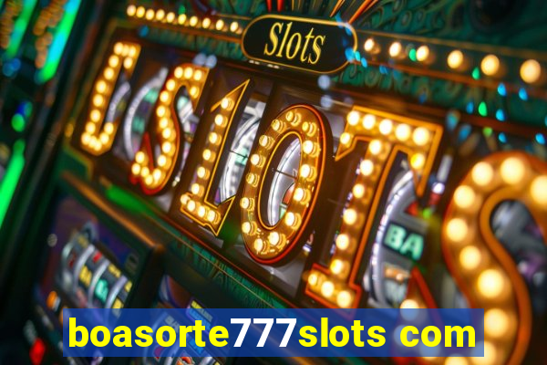 boasorte777slots com