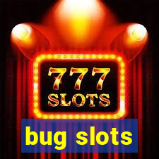 bug slots