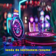 lenda do lobisomem resumo