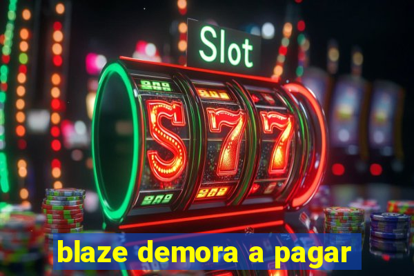 blaze demora a pagar