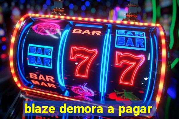 blaze demora a pagar