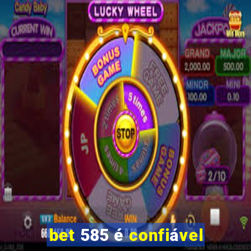 bet 585 é confiável