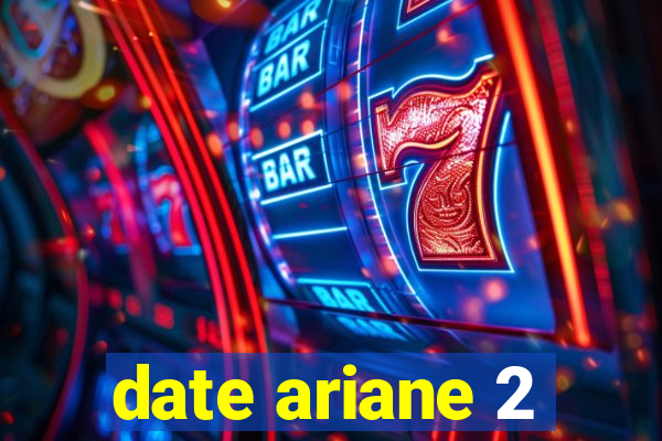 date ariane 2