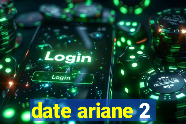 date ariane 2