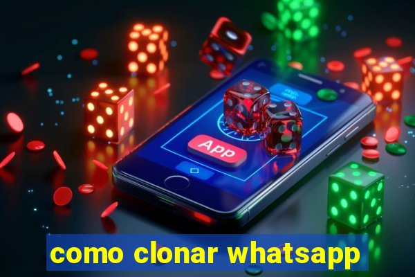 como clonar whatsapp