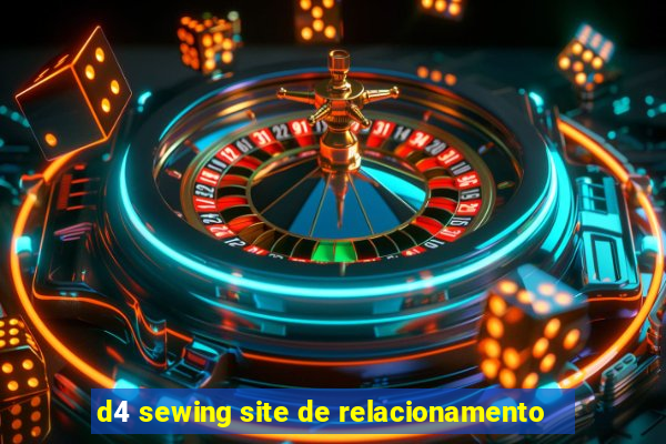 d4 sewing site de relacionamento