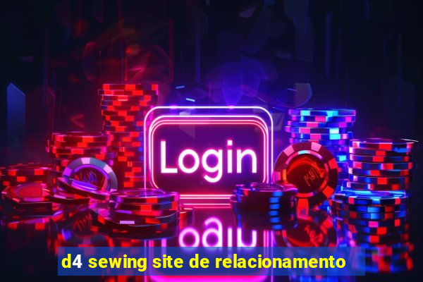 d4 sewing site de relacionamento